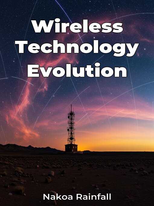 Title details for Wireless Technology Evolution by Nakoa Rainfall - Available